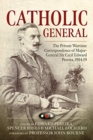 Catholic General : The Private Wartime Correspondence of Major-General Sir Cecil Edward Pereira, 1914-19 - Book