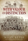 With Valour and Distinction : The Actions of the 2nd Battalion Leicestershire Regiment 1914-1918 - Book