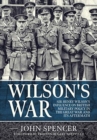 Wilson'S War : Sir Henry Wilson's Influence on British Military Policy in the Great War and its Aftermath - Book