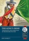 The King's Irish : The Royalist Anglo-Irish Foot of the English Civil War, 1643-1646 - Book