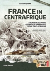 France in Centrafrique : From Bokassa and Operation Barracude to the Days of Eufor - Book