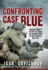 Confronting Case Blue : Briansk Front's Attempt To Derail The German Drive To The Caucasus, July 1942 - eBook