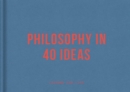 Philosophy in 40 Ideas : Lessons for life - eBook