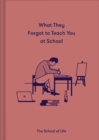What They Forgot To Teach You At School : Essential emotional lessons needed to thrive - eBook