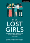 The Lost Girls : Why a feminist revolution in education benefits everyone - Book