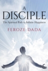 A Disciple : The Spiritual Path to Infinite Happiness - eBook