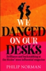 We Danced On Our Desks : Brilliance and backstabbing at the Sixties' most influential magazine - eBook