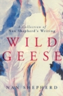 Wild Geese : A Collection of Nan Shepherd's Writing - eBook