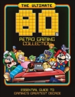 The Ultimate 80's Retro Gaming Collection : Essential Guide to Gaming's Greatest Decade - Book