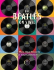 The Beatles on Vinyl : The Must Have Records for Your Collection - Book