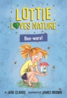Lottie Loves Nature : Bee-ware! - eBook