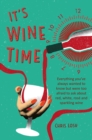 It's Wine Time : Everything You'Ve Always Wanted to Know but Were Too Afraid to Ask About Red, White, Rose, and Sparkling Wine - Book