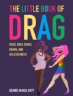 The Little Book of Drag : Divas, Drag Family, Drama, and Deliciousness - Book