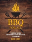 BBQ For All : Year-Round Outdoor Cooking for Meat-Eaters, Vegetarians & Pescatarians - Book