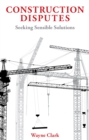 Construction Disputes : Seeking Sensible Solutions - eBook