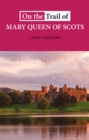 On The Trail of Mary Queen of Scots - Book
