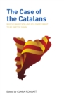 The Case of the Catalans : Why So Many Catalans No Longer Want to be a Part of Spain - Book