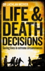 Life and Death Decisions : Fighting to save lives from disaster, disease and destruction - eBook