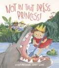 Not in That Dress, Princess! - Book