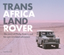 Trans Africa Land Rover : The story of Philip Kohler and his epic overland adventure - Book