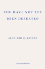 You Have Not Yet Been Defeated : Selected Writings 2011-2021 - Book