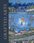 Grafted Arts : Art Making and Taking in the Struggle for Western India, 1760-1910 - Book