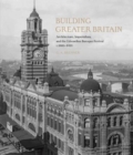Building Greater Britain : Architecture, Imperialism, and the Edwardian Baroque Revival, 1885 - 1920 - Book