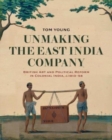 Unmaking the East India Company : British Art and Political Reform in Colonial India, c. 1813-1858 - Book