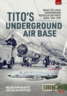 Tito'S Underground Air Base : Bihac (Zeljava) Underground Yugoslav Air Force Base, 1964-1992 - Book