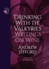 Drinking with the Valkyries : Writings on Wine - eBook