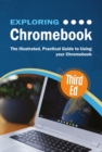 Exploring Chromebook Third Edition : The Illustrated, Practical Guide to using Chromebook - eBook