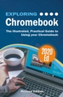 Exploring Chromebook 2020 Edition : The Illustrated, Practical Guide to using Chromebook - eBook