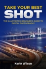 Take your Best Shot : The Illustrated Beginner's Guide to Digital Photography - eBook