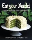 Eat your Weeds! : with 90 delicious plant-based recipes - Book