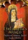 Etheldreda's World : Princess, Abbess, Saint - Book