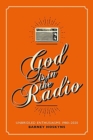 God is in the Radio : Unbridled Enthusiasms, 1980-2020 - Book