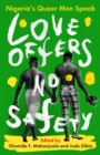 Love Offers No Safety : Nigeria's Queer Men Speak - Book