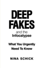Deep Fakes and the Infocalypse : What You Urgently Need To Know - Book