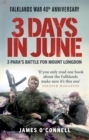 Three Days In June : The Incredible Minute-by-Minute Oral History of 3 Para's Deadly Falklands War Battle - Book