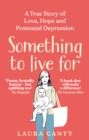 Something To Live For : A True Story of Love, Hope and Postnatal Depression - Book