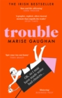 Trouble : A darkly funny true story of self-destruction - Book