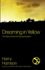 Dreaming In Yellow : The story of DIY Sound System - eBook