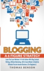 Blogging: A 6-Figure Strategy : Learn The Exact Methods To Profit Online With Blog Content Writing, Affiliate Marketing, SEO & Social Media To Build An Ultimate Passive Income Business (For Beginners) - Book