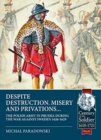 Despite Destruction, Misery and Privations… : The Polish Army in Prussia During the War Against Sweden 1626-1629 - Book