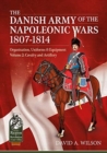 The Danish Army of the Napoleonic Wars 1801-1814, Organisation, Uniforms & Equipment Volume 2 : Cavalry and Artillery - Book