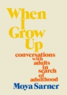 When I Grow Up : conversations with adults in search of adulthood - Book