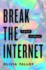 Break the Internet : in pursuit of influence - Book