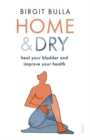 Home and Dry : heal your bladder and improve your health - Book