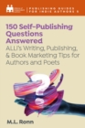 150 Self-Publishing Questions Answered : ALLi's Writing, Publishing, and Book Marketing Tips for Indie Authors and Poets - eBook
