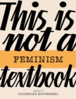 This Is Not a Feminism Textbook - Book